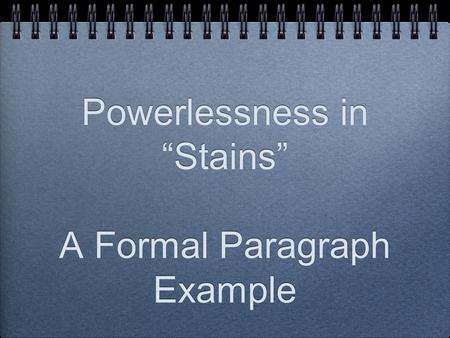 Powerlessness in “Stains” A Formal Paragraph Example.