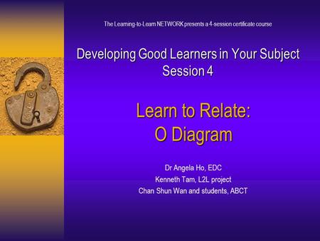 Developing Good Learners in Your Subject Session 4 The Learning-to-Learn NETWORK presents a 4-session certificate course Developing Good Learners in Your.