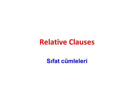 Relative Clauses Sıfat cümleleri.