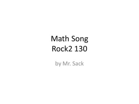 Math Song Rock2 130 by Mr. Sack. Add in math to know how many Add in math - that’s a fact 1+1=2.