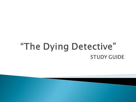 STUDY GUIDE.  “ He could hardly stand. Just muttered to me to help him to his bed here, and he’s barely spoken since.”  “Won’t take food or drink.