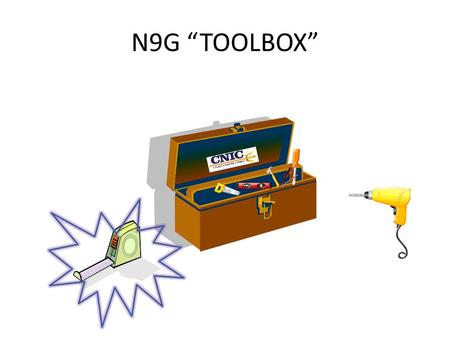 N9G “TOOLBOX”. What is the N9G Tool Box? The N9G tool box provides the field with helpful information on a wide range of subjects. The tool box provides.