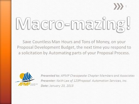 1 Save Countless Man Hours and Tons of Money, on your Proposal Development Budget, the next time you respond to a solicitation by Automating parts of your.