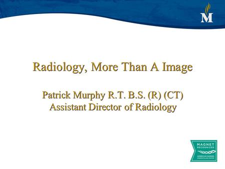 Radiology, More Than A Image Patrick Murphy R. T. B. S