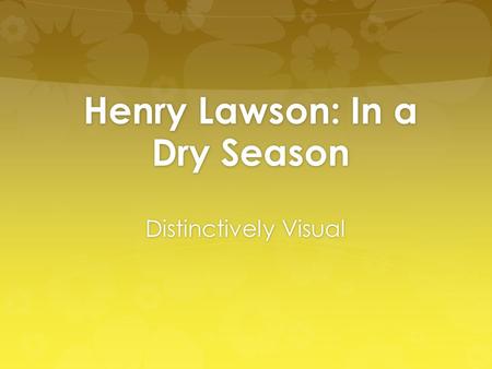 Henry Lawson: In a Dry Season Distinctively Visual.