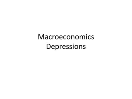 Macroeconomics Depressions. Depressions happen