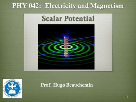 PHY 042: Electricity and Magnetism Scalar Potential Prof. Hugo Beauchemin 1.