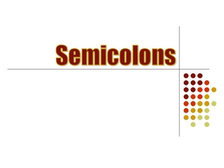 A. Separating Dependent and Independent Clauses with a Semicolon A semicolon separates two independent clauses. 1. Josie put the suitcase down ; she wouldn’t.