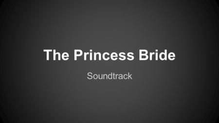 The Princess Bride Soundtrack.