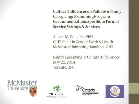 Cultural Influences on Palliative Family Caregiving: Examining Program Recommendations Specific to Formal Service Settings & Services Allison M. Williams,