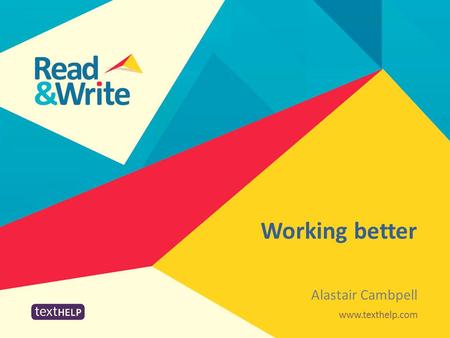 Working better Alastair Cambpell. Presentation objectives Identify and understand the issues and impact of low literacy and dyslexia on the individual.