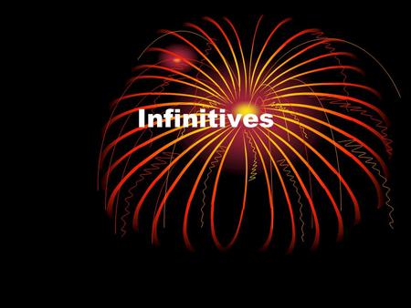 Infinitives. A. Infinitives as subject: e.g. To sleep a few minutes longer wouldn’t hurt, would it? B. Infinitives as object: e.g. I want to go home now.