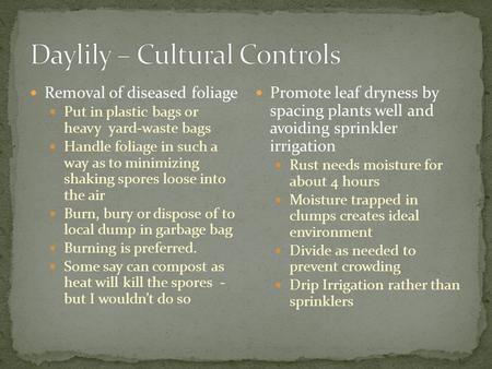 Removal of diseased foliage Put in plastic bags or heavy yard-waste bags Handle foliage in such a way as to minimizing shaking spores loose into the air.