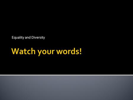 Equality and Diversity.  Look at the images you have been given and watch the following clips:  Run 'like a girl'. Run 'like a girl'.  Be a man - the.