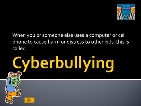 When you or someone else uses a computer or cell phone to cause harm or distress to other kids, this is called.