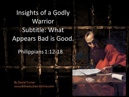 Insights of a Godly Warrior Subtitle: What Appears Bad is Good.