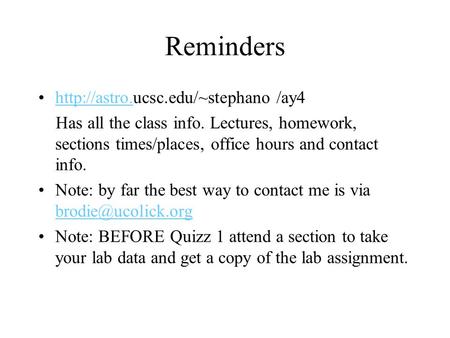 Reminders  /ay4http://astro. Has all the class info. Lectures, homework, sections times/places, office hours and contact.