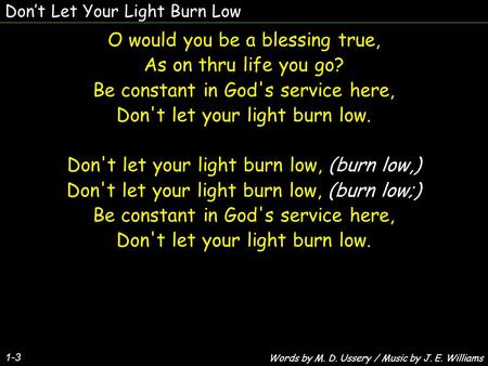 O would you be a blessing true, As on thru life you go?