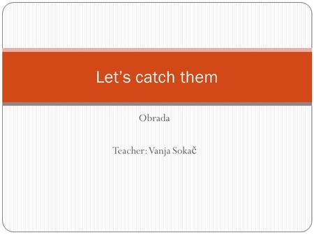 Obrada Teacher: Vanja Soka č Let’s catch them. IN – UIN FRONT OF - ISPRED ON – NABEHIND - IZA UNDER – ISPODBETWEEN - IZME Đ U Where are Lolly and David?