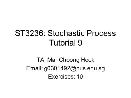 ST3236: Stochastic Process Tutorial 9