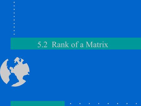 5.2 Rank of a Matrix. Set-up Recall block multiplication: