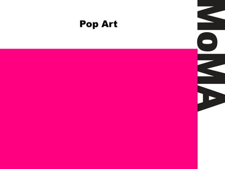 Pop Art. Andy Warhol. Campbell’s Soup Cans. 1962. MoMA Pop Art Theme Let’s look at Campbell’s Soup Cans by Andy Warhol.