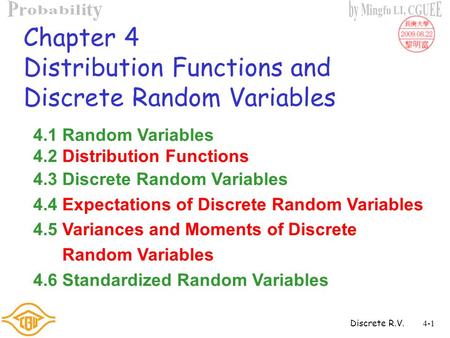 Discrete R.V.4-1 Chapter 4 Distribution Functions and Discrete Random Variables 4.1 Random Variables 4.2 Distribution Functions 4.3 Discrete Random Variables.