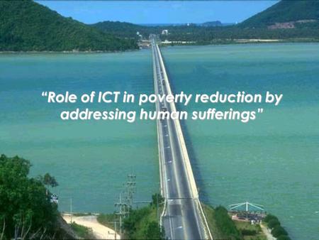 “Role of ICT in poverty reduction by addressing human sufferings”