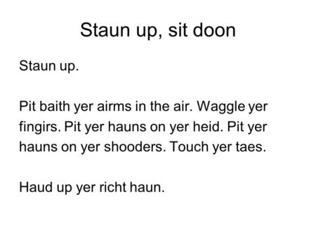 Staun up, sit doon Staun up.