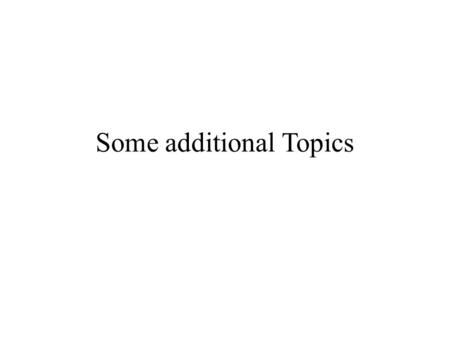 Some additional Topics. Distributions of functions of Random Variables Gamma distribution,  2 distribution, Exponential distribution.