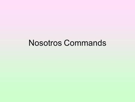 Nosotros Commands.