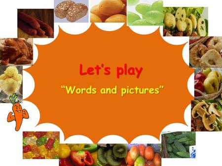 Let’s play “Words and pictures”. When you see a word click on the picture Do you know these words ?