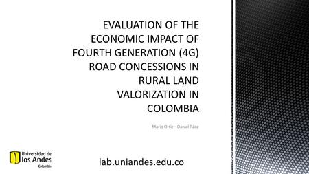 Mario Ortiz – Daniel Páez lab.uniandes.edu.co.  Purpose of 4G concessions is to improve national competitiveness…. Source: National Infrastructure Agency.