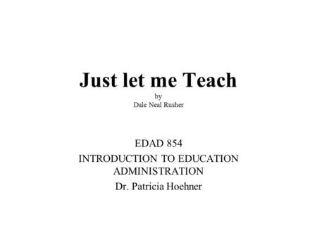 Just let me Teach by Dale Neal Rusher