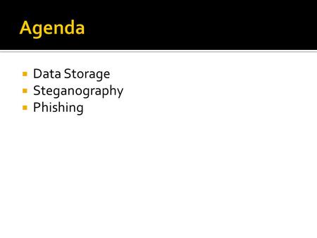  Data Storage  Steganography  Phishing.  How are files stored?  Each file is assigned one or more sectors in the disk.  If the file is small enough,