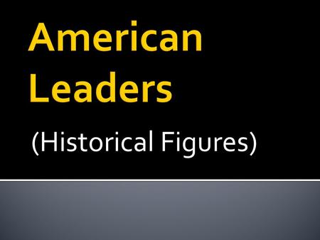 (Historical Figures).  A. a statue of a person who lived in the past.  B. a person who made a difference in the lives of his/her people.  C. a person.