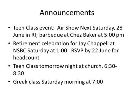 Announcements Teen Class event: Air Show Next Saturday, 28 June in RI; barbeque at Chez Baker at 5:00 pm Retirement celebration for Jay Chappell at NSBC.