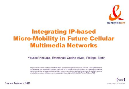 (Nom du fichier) - D1 - 01/03/2000 France Télécom R&D Le présent document contient des informations qui sont la propriété de France Télécom. L'acceptation.