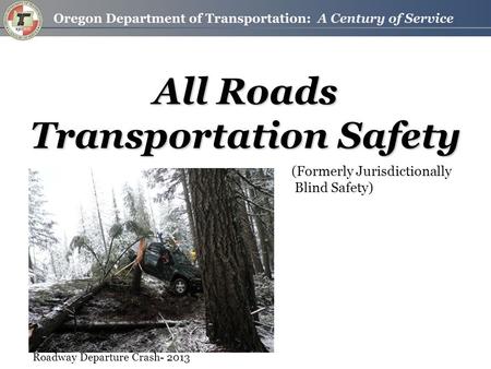 All Roads Transportation Safety Roadway Departure Crash- 2013 (Formerly Jurisdictionally Blind Safety)