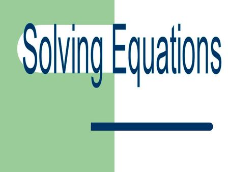 An Easy One… If we are given a problem such as… y + 8 = 11 we can easily figure out that the y must be equal to 3 because 3 + 8 = 11.