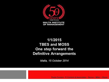 1/1/2015 TBES and MOSS One step forward the Definitive Arrangements Malta, 15 October 2014 Paolo Centore - P. Centore & Associates – Genoa – Milan – Rome.