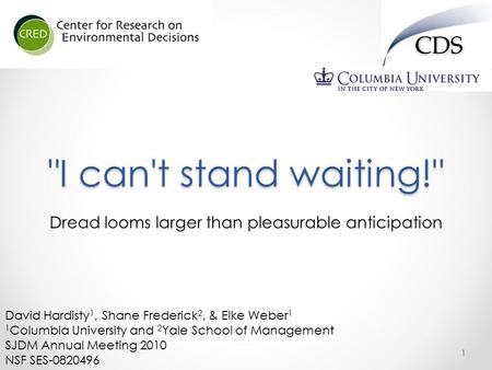 I can't stand waiting! Dread looms larger than pleasurable anticipation 1 David Hardisty 1, Shane Frederick 2, & Elke Weber 1 1 Columbia University and.