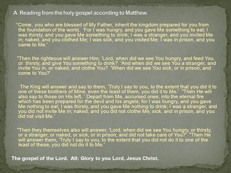 “Come, you who are blessed of My Father, inherit the kingdom prepared for you from the foundation of the world. 'For I was hungry, and you gave Me something.