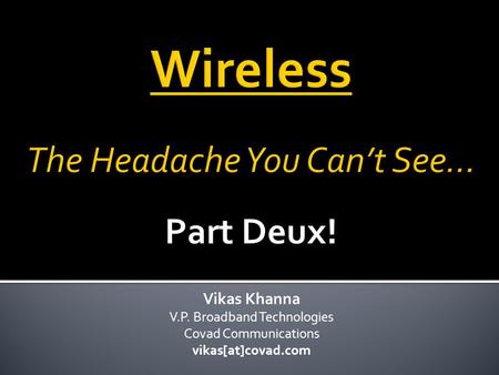 Vikas Khanna V.P. Broadband Technologies Covad Communications vikas[at]covad.com.