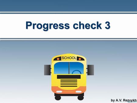 Progress check 3 by A.V. Rezvykh.