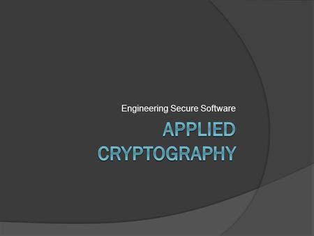 Engineering Secure Software. Networks, Crypto, & You.  Most application developers… Don’t implement networking protocols Don’t implement encryption algorithms.