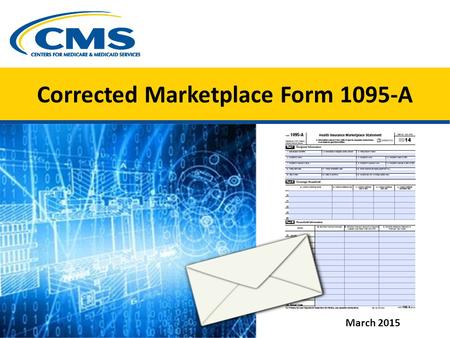 Corrected Marketplace Form 1095-A X March 2015.  Most consumers enrolled in a Marketplace health plan in 2014 got a Form 1095-A — Health Insurance Marketplace.