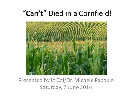 “Can’t” Died in a Cornfield!