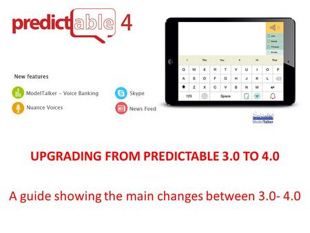 UPGRADING FROM PREDICTABLE 3.0 TO 4.0 A guide showing the main changes between 3.0- 4.0.