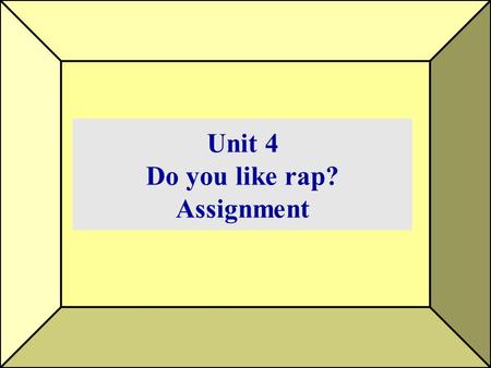 Unit 4 Do you like rap? Assignment